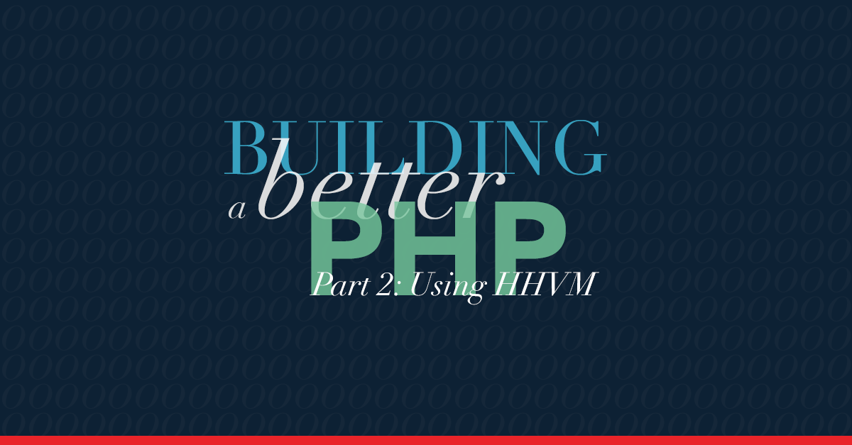 Building a Better PHP — Part 2: Using HHVM