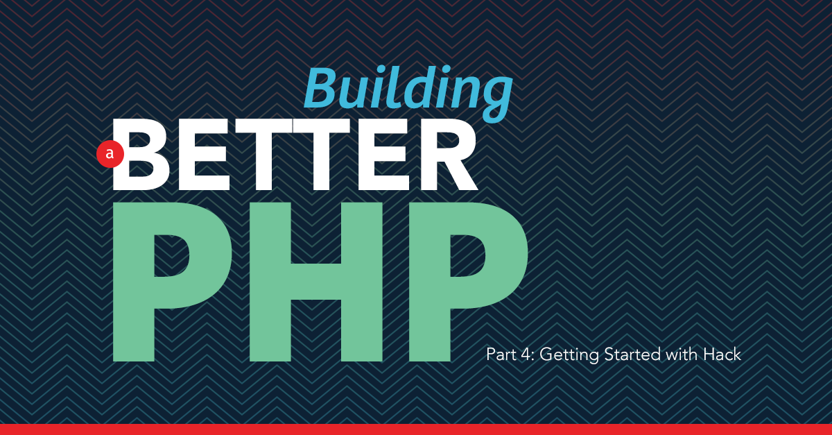 Building a Better PHP — Part 4: More Hack