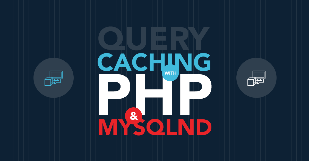 Query Caching with PHP & MySQLnd