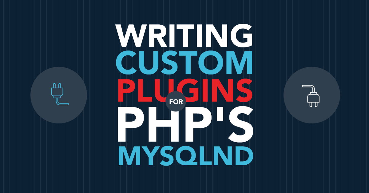 Writing Custom Plugins for PHP’s MySQLnd