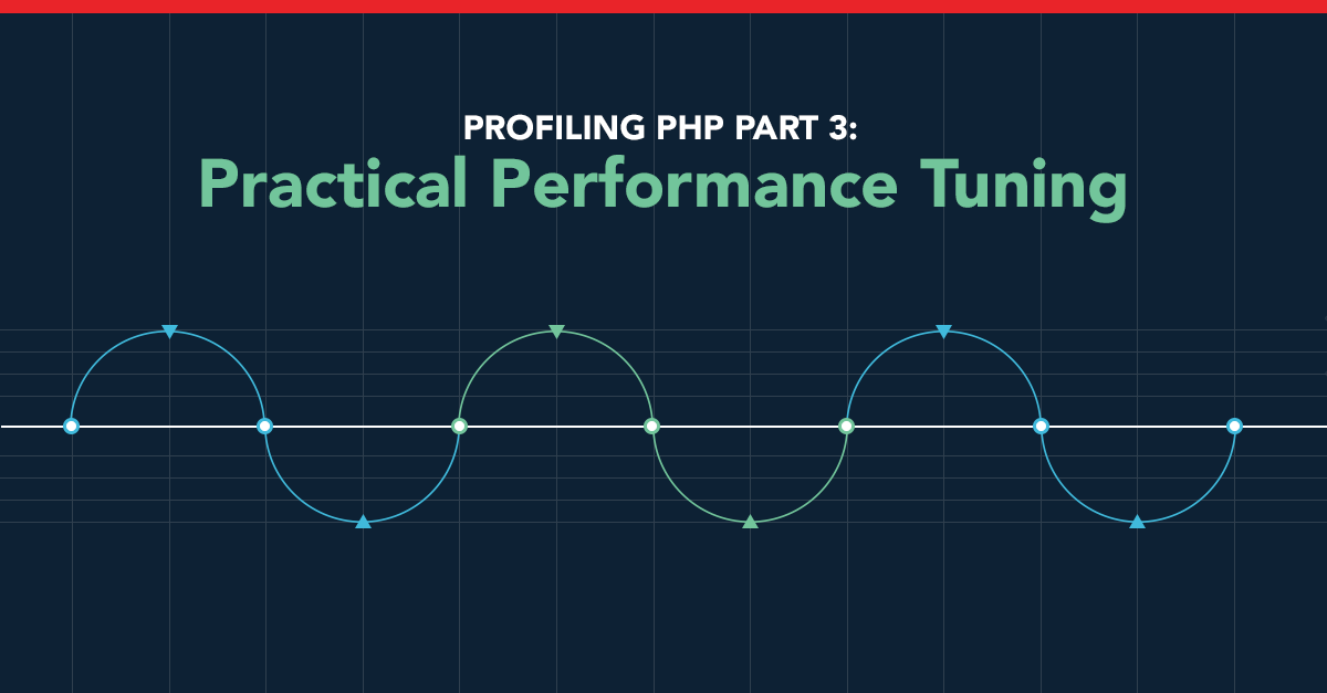 Profiling PHP Part 3: Practical Performance Tuning