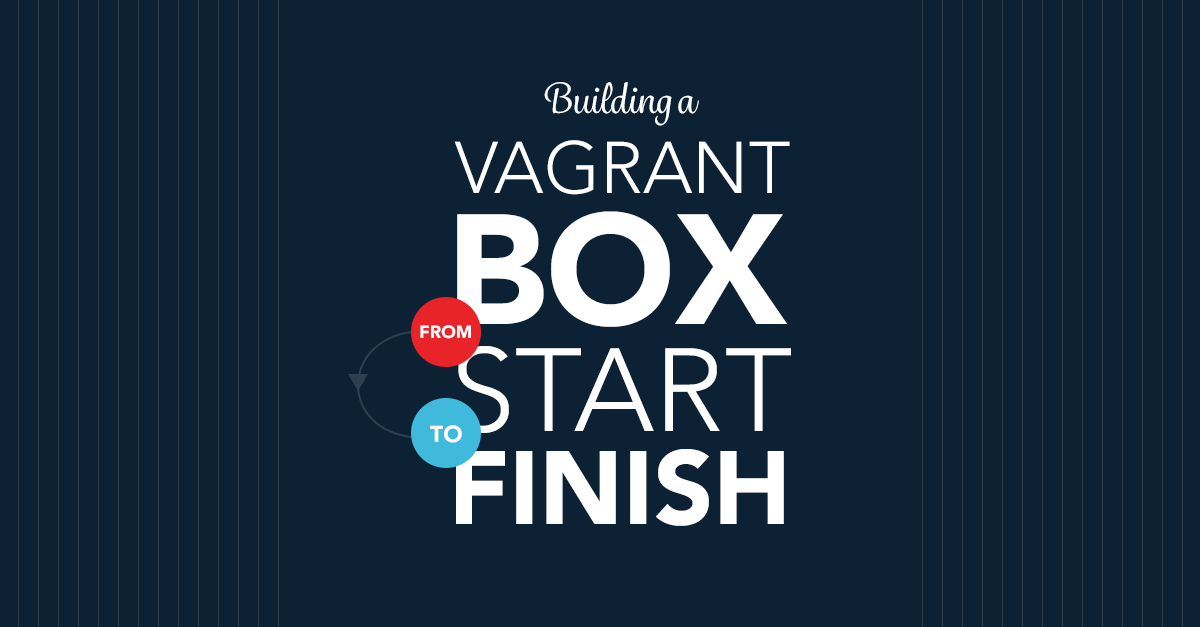 Building a Vagrant Box from Start to Finish