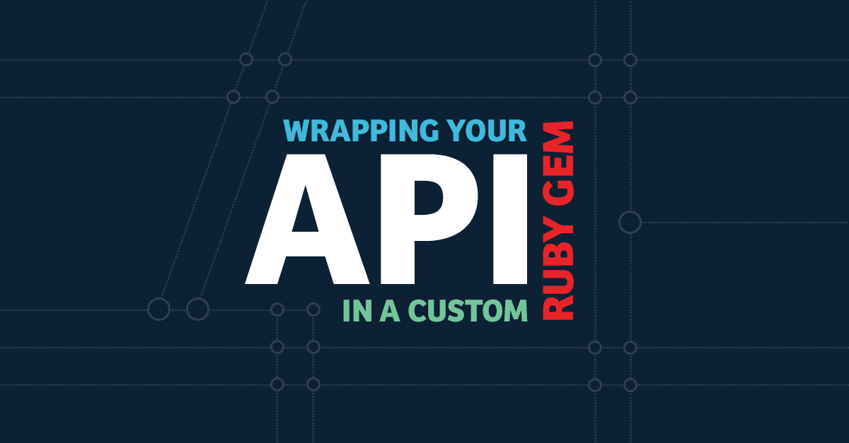 Wrapping Your API In A Custom Ruby Gem