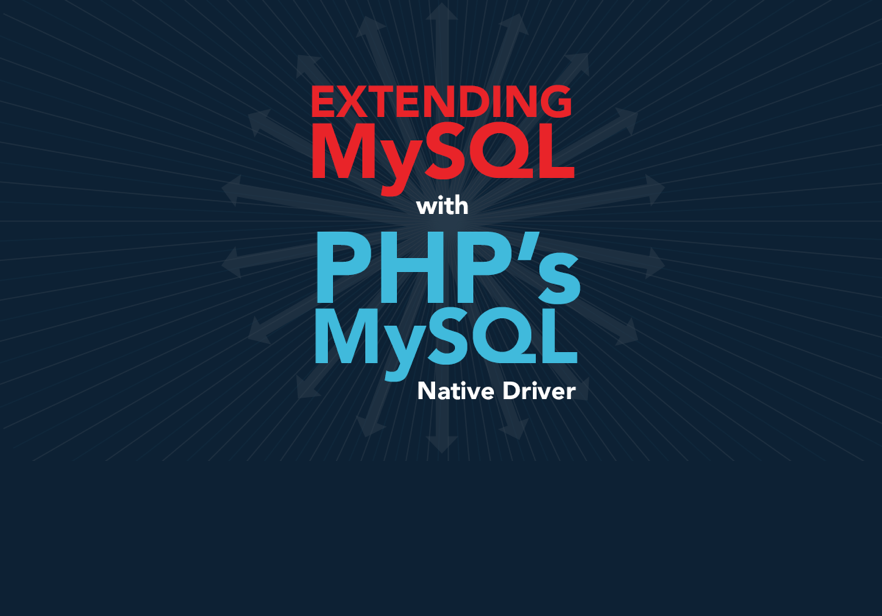 Extending MySQL with PHP's MySQLnd