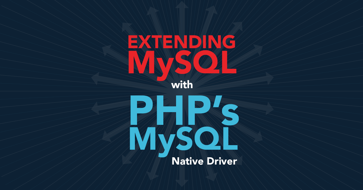 Extending MySQL with PHP's MySQLnd